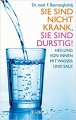 Sie sind nicht krank, Sie sind durstig!: Heilung von innen mit Wasser und Salz